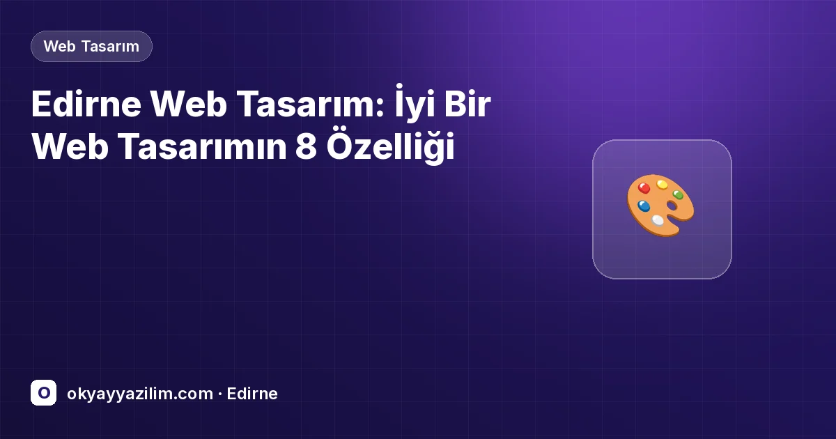 Edirne Web Tasarım: İyi Bir Web Tasarımın 8 Özelliği