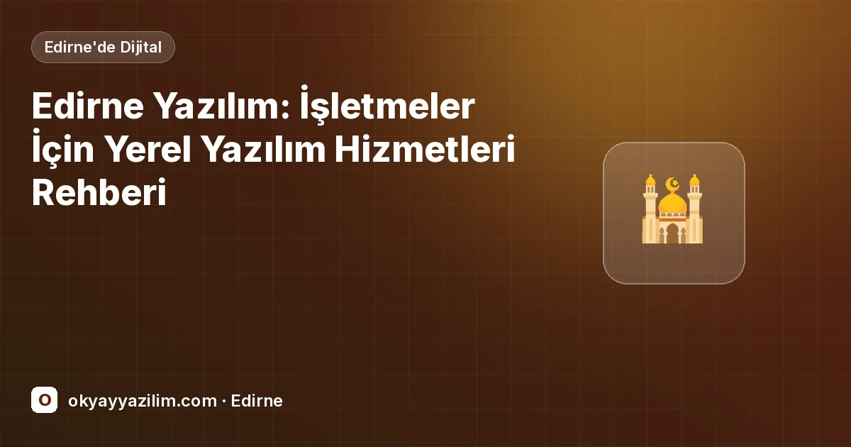 Edirne Yazılım: İşletmeler İçin Yerel Yazılım Hizmetleri Rehberi