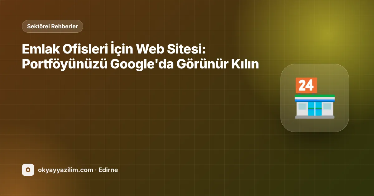 Emlak Ofisleri İçin Web Sitesi: Portföyünüzü Google'da Görünür Kılın