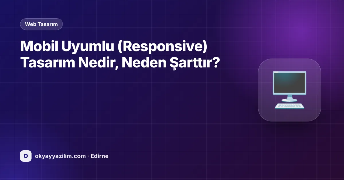 Mobil Uyumlu (Responsive) Tasarım Nedir, Neden Şarttır?