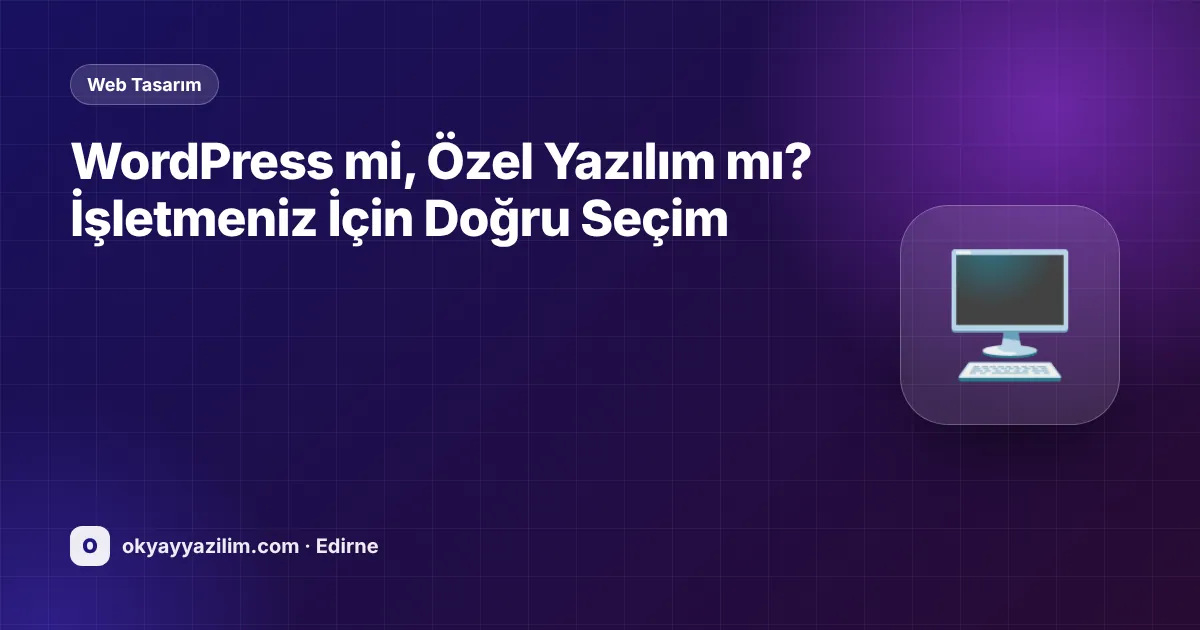 WordPress mi, Özel Yazılım mı? İşletmeniz İçin Doğru Seçim